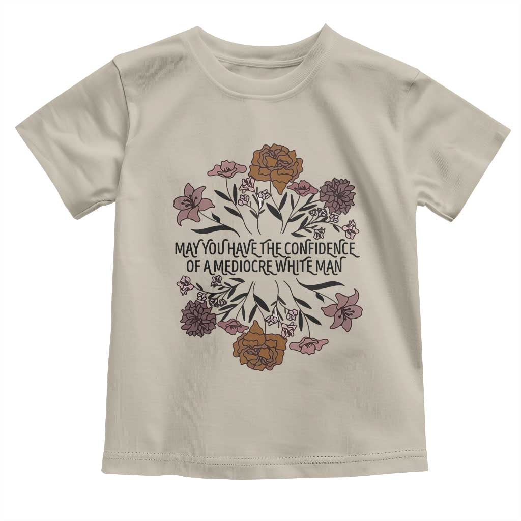 May You Have The Confidence Of A Mediorcre White Man Toddler T Shirt Vintage Floral TS11 Sand Print Your Wear