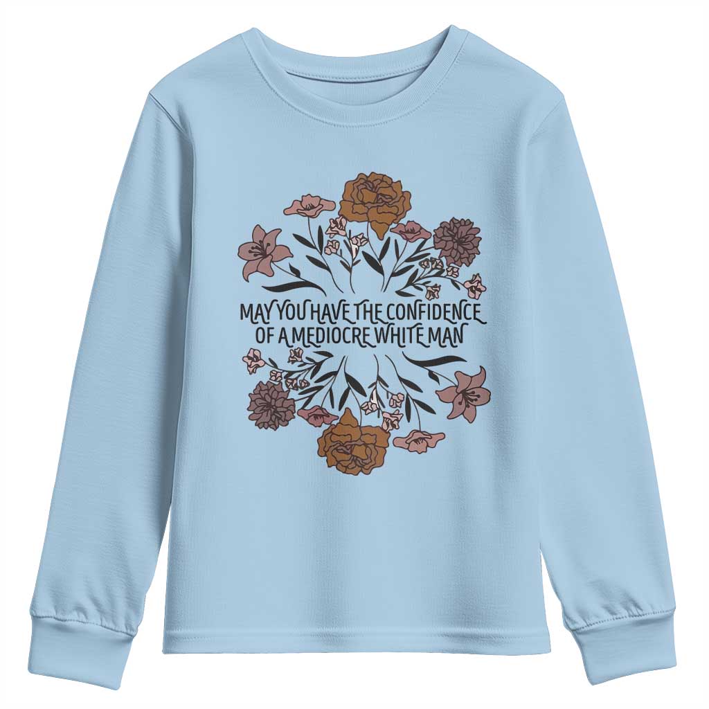 May You Have The Confidence Of A Mediorcre White Man Youth Sweatshirt Vintage Floral TS11 Light Blue Print Your Wear