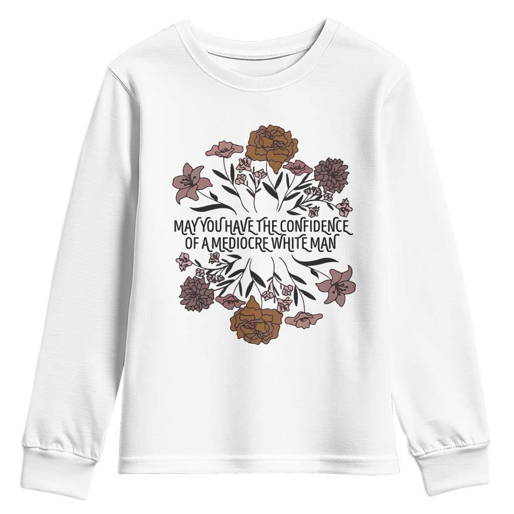 May You Have The Confidence Of A Mediorcre White Man Youth Sweatshirt Vintage Floral TS11 White Print Your Wear