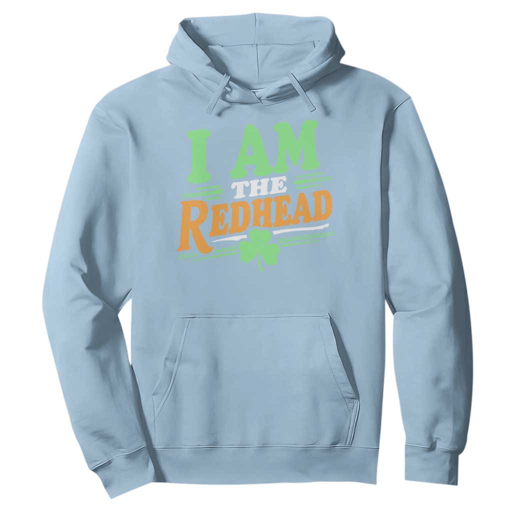 Funny St Patrick's Day I Am The Redhead Hoodie Shamrock TS11 Light Blue Print Your Wear