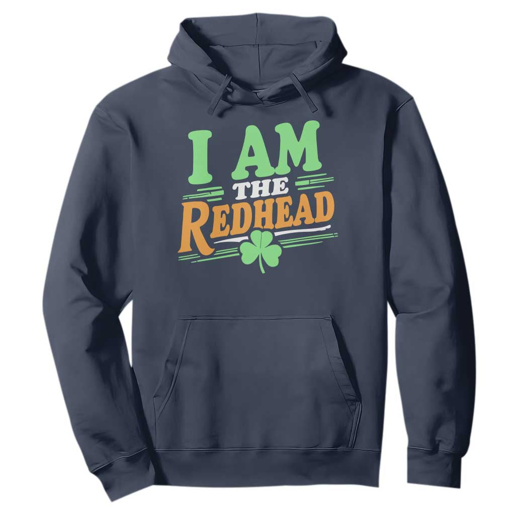 Funny St Patrick's Day I Am The Redhead Hoodie Shamrock TS11 Navy Print Your Wear