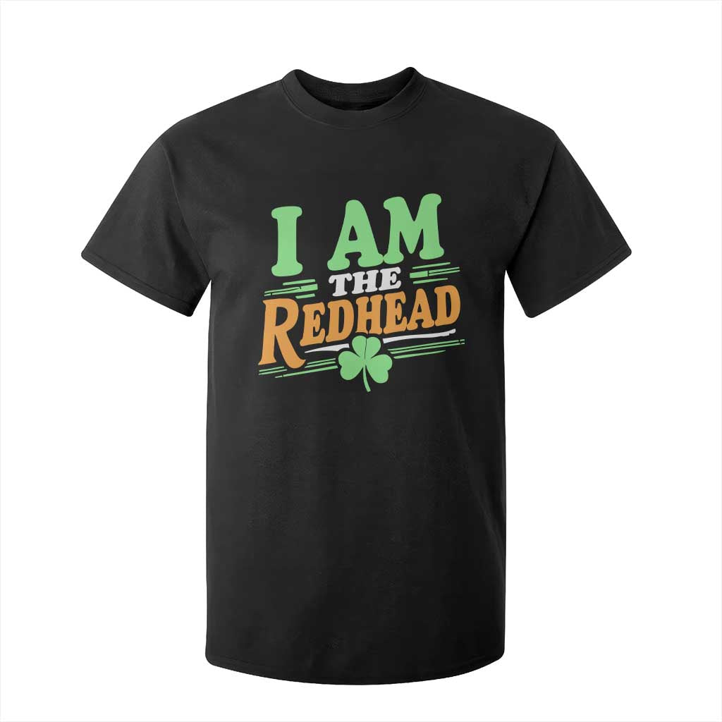 Funny St Patrick's Day I Am The Redhead T Shirt For Kid Shamrock TS11 Black Print Your Wear