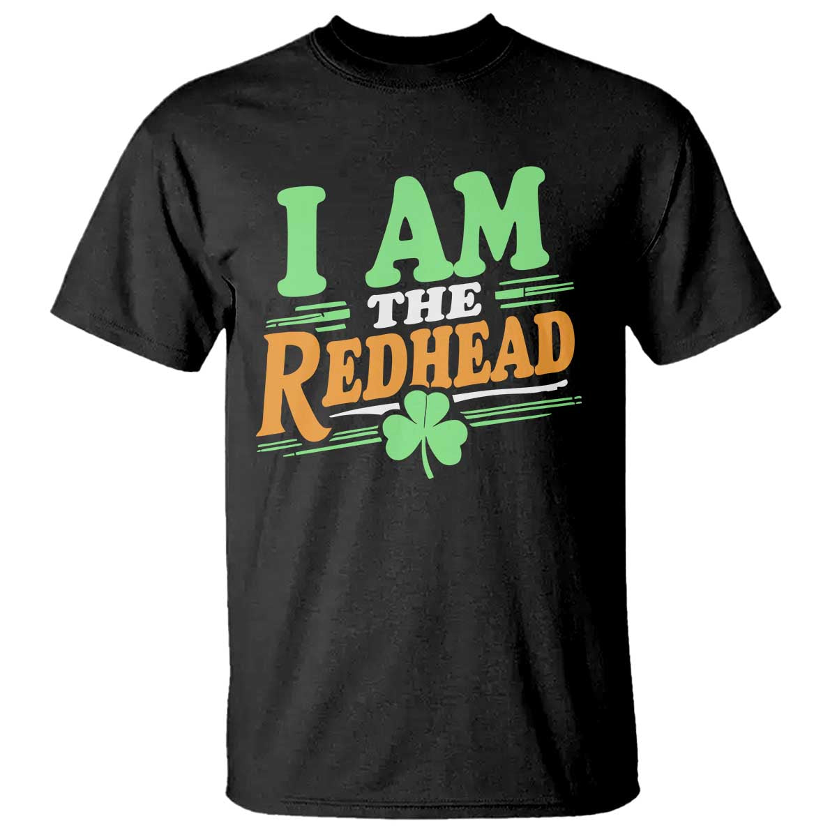 Funny St Patrick's Day I Am The Redhead T Shirt Shamrock TS11 Black Print Your Wear