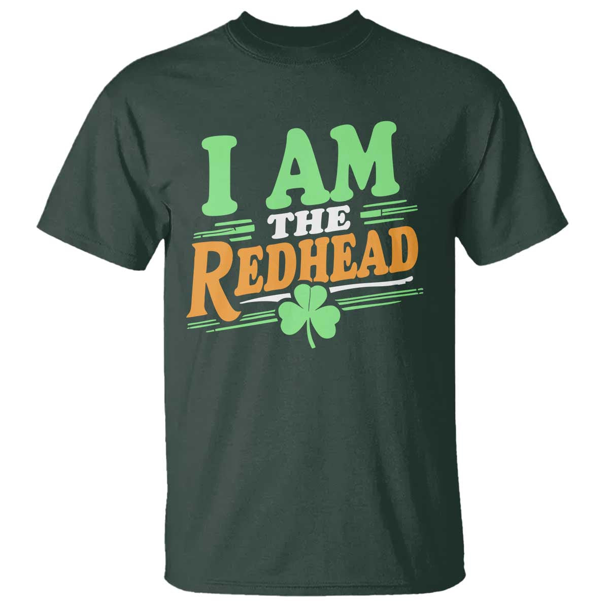 Funny St Patrick's Day I Am The Redhead T Shirt Shamrock TS11 Dark Forest Green Print Your Wear