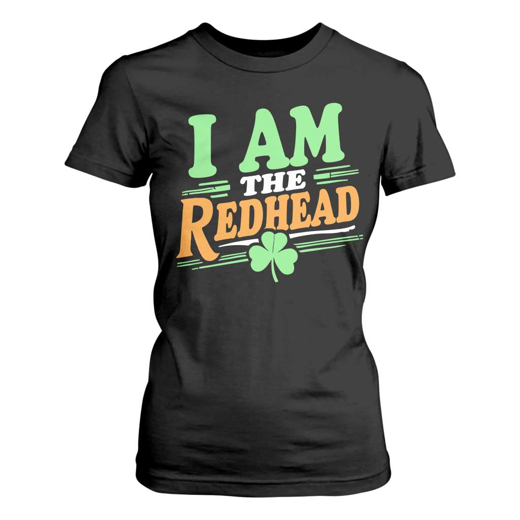 Funny St Patrick's Day I Am The Redhead T Shirt For Women Shamrock TS11 Black Print Your Wear