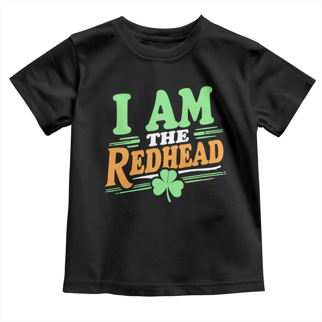 Funny St Patrick's Day I Am The Redhead Toddler T Shirt Shamrock TS11 Black Print Your Wear