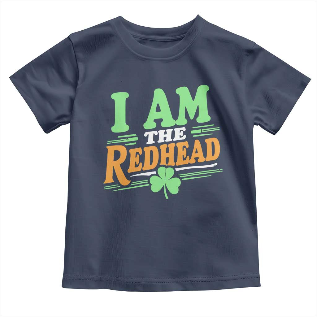 Funny St Patrick's Day I Am The Redhead Toddler T Shirt Shamrock TS11 Navy Print Your Wear