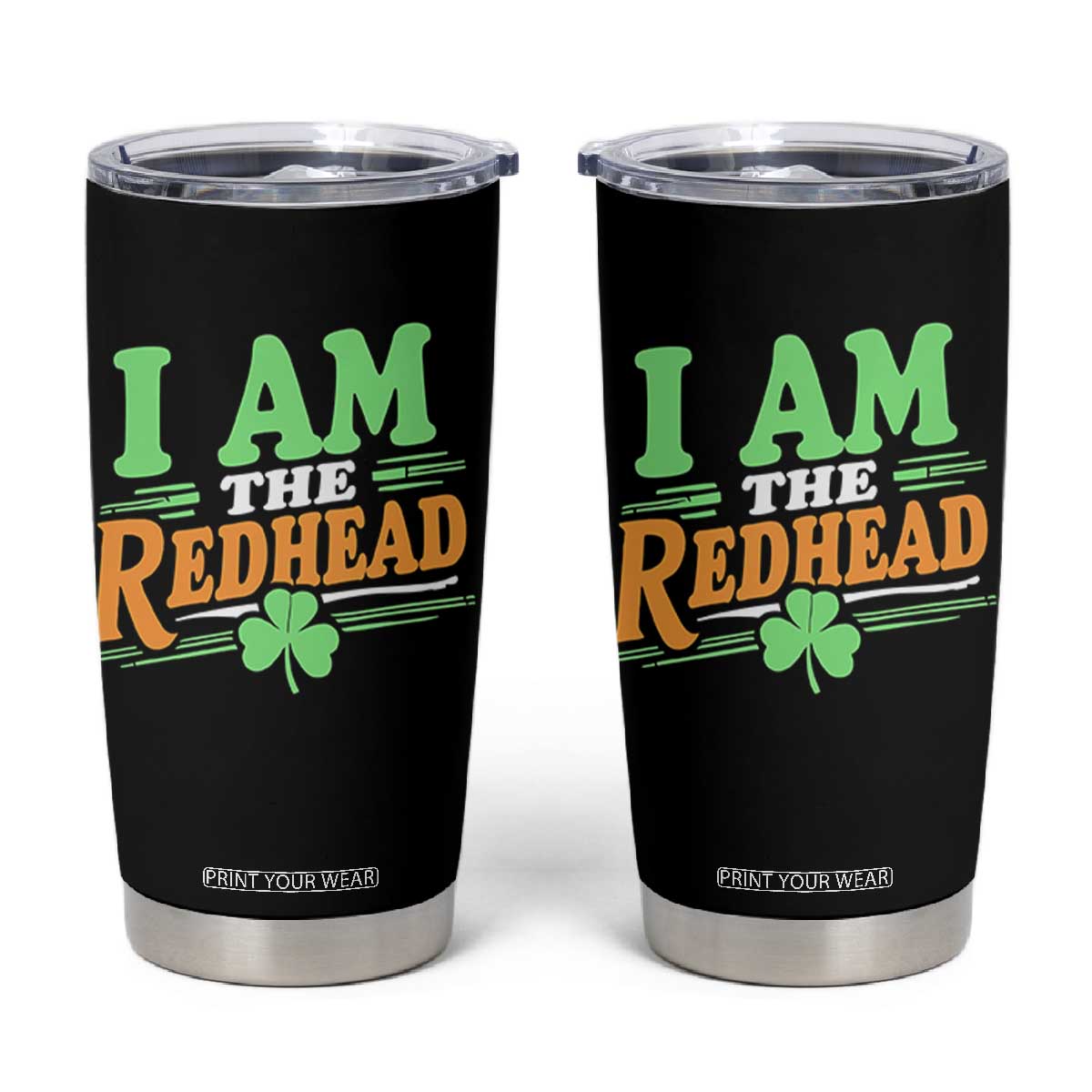 Funny St Patrick's Day I Am The Redhead Tumbler Cup Shamrock TS11 Black Print Your Wear