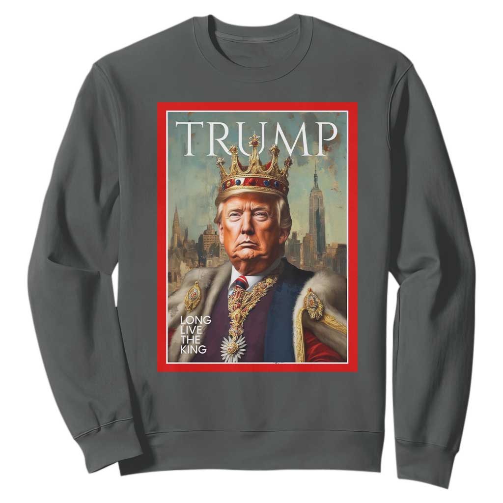 Trump Long Live The King Sweatshirt American Patriotic TS11 Dark Heather Print Your Wear