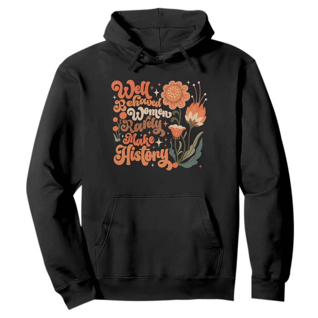 Well Behaved Women Rarely Make History Hoodie Vintage Boho Flower TS11 Black Print Your Wear