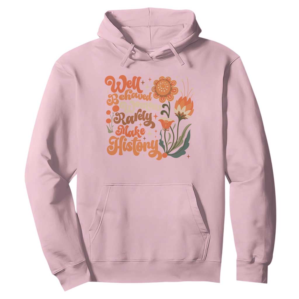 Well Behaved Women Rarely Make History Hoodie Vintage Boho Flower TS11 Light Pink Print Your Wear