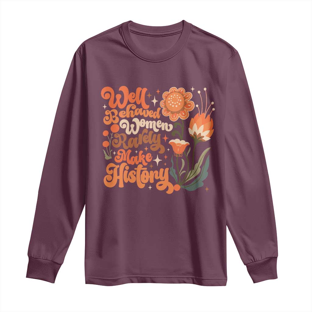 Well Behaved Women Rarely Make History Long Sleeve Shirt Vintage Boho Flower TS11 Maroon Print Your Wear