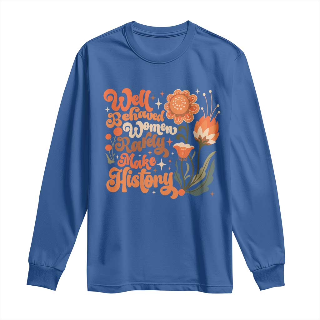 Well Behaved Women Rarely Make History Long Sleeve Shirt Vintage Boho Flower TS11 Royal Blue Print Your Wear