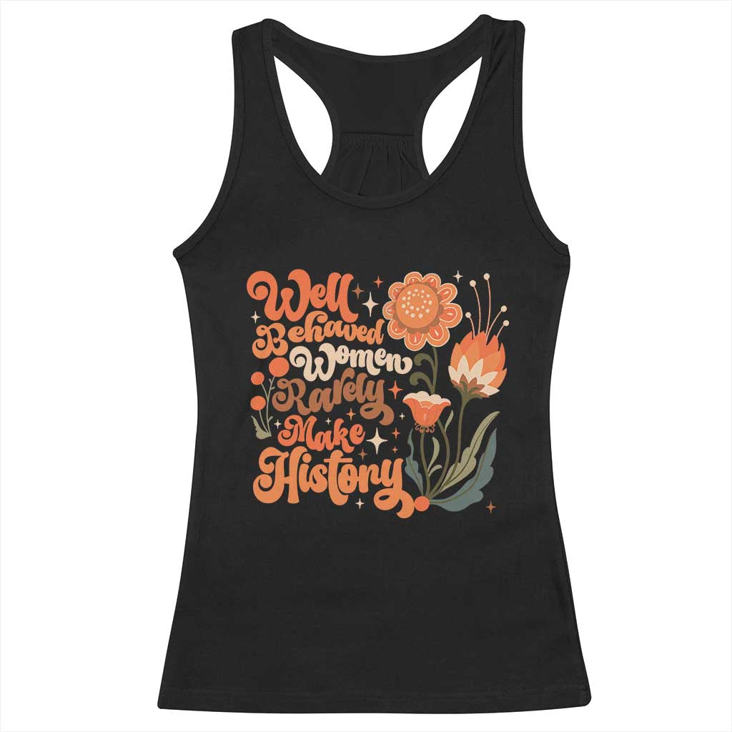 Well Behaved Women Rarely Make History Racerback Tank Top Vintage Boho Flower TS11 Black Print Your Wear