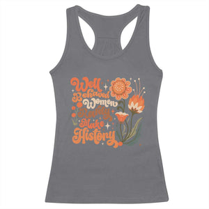 Well Behaved Women Rarely Make History Racerback Tank Top Vintage Boho Flower TS11 Charcoal Print Your Wear