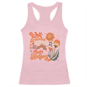 Well Behaved Women Rarely Make History Racerback Tank Top Vintage Boho Flower TS11 Light Pink Print Your Wear