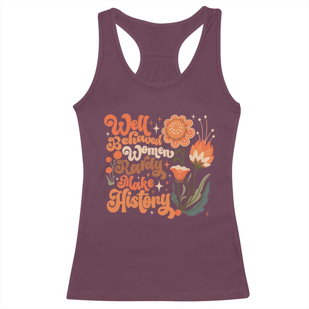 Well Behaved Women Rarely Make History Racerback Tank Top Vintage Boho Flower TS11 Maroon Print Your Wear