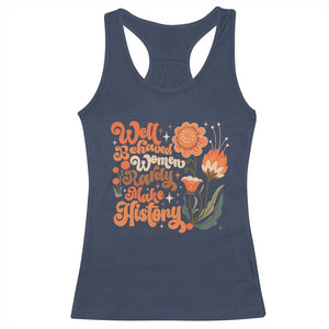 Well Behaved Women Rarely Make History Racerback Tank Top Vintage Boho Flower TS11 Navy Print Your Wear