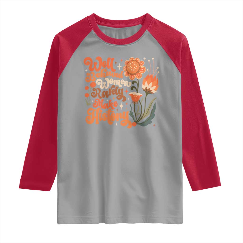 Well Behaved Women Rarely Make History Raglan Shirt Vintage Boho Flower TS11 Sport Gray Red Print Your Wear