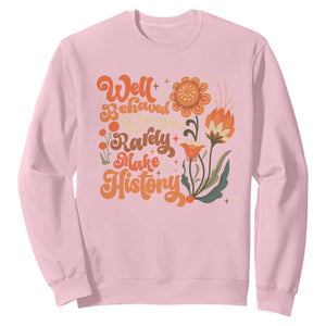 Well Behaved Women Rarely Make History Sweatshirt Vintage Boho Flower TS11 Light Pink Print Your Wear