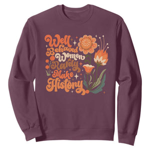 Well Behaved Women Rarely Make History Sweatshirt Vintage Boho Flower TS11 Maroon Print Your Wear
