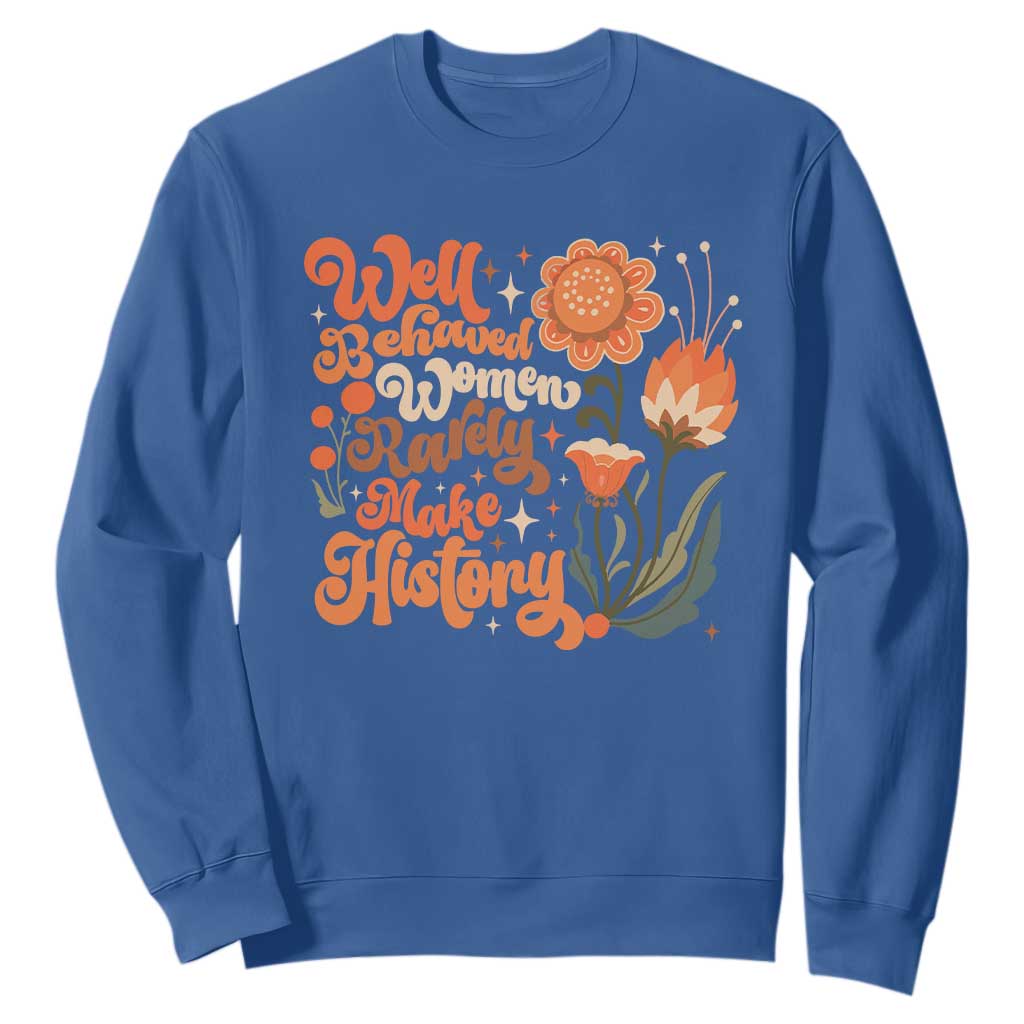 Well Behaved Women Rarely Make History Sweatshirt Vintage Boho Flower TS11 Royal Blue Print Your Wear