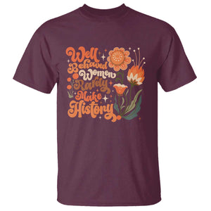 Well Behaved Women Rarely Make History T Shirt Vintage Boho Flower TS11 Maroon Print Your Wear