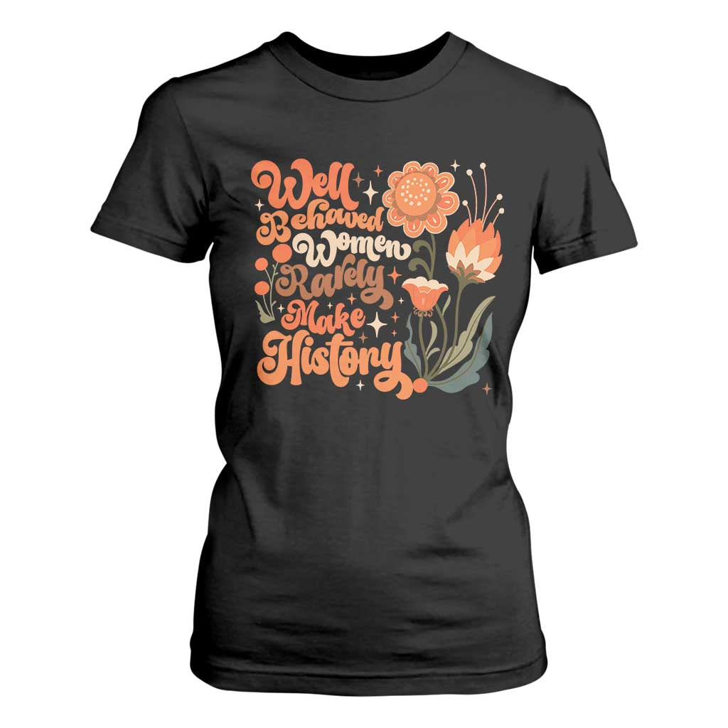 Well Behaved Women Rarely Make History T Shirt For Women Vintage Boho Flower TS11 Black Print Your Wear