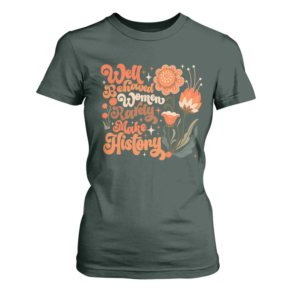 Well Behaved Women Rarely Make History T Shirt For Women Vintage Boho Flower TS11 Dark Forest Green Print Your Wear