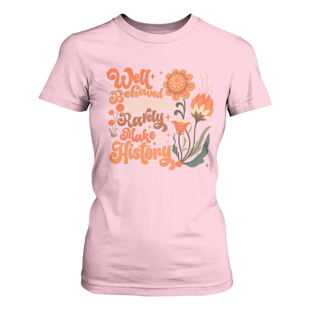 Well Behaved Women Rarely Make History T Shirt For Women Vintage Boho Flower TS11 Light Pink Print Your Wear