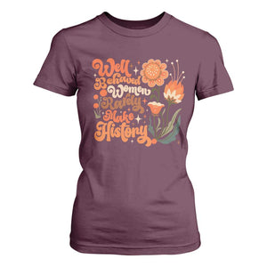 Well Behaved Women Rarely Make History T Shirt For Women Vintage Boho Flower TS11 Maroon Print Your Wear