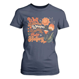 Well Behaved Women Rarely Make History T Shirt For Women Vintage Boho Flower TS11 Navy Print Your Wear