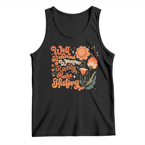 Well Behaved Women Rarely Make History Tank Top Vintage Boho Flower TS11 Black Print Your Wear