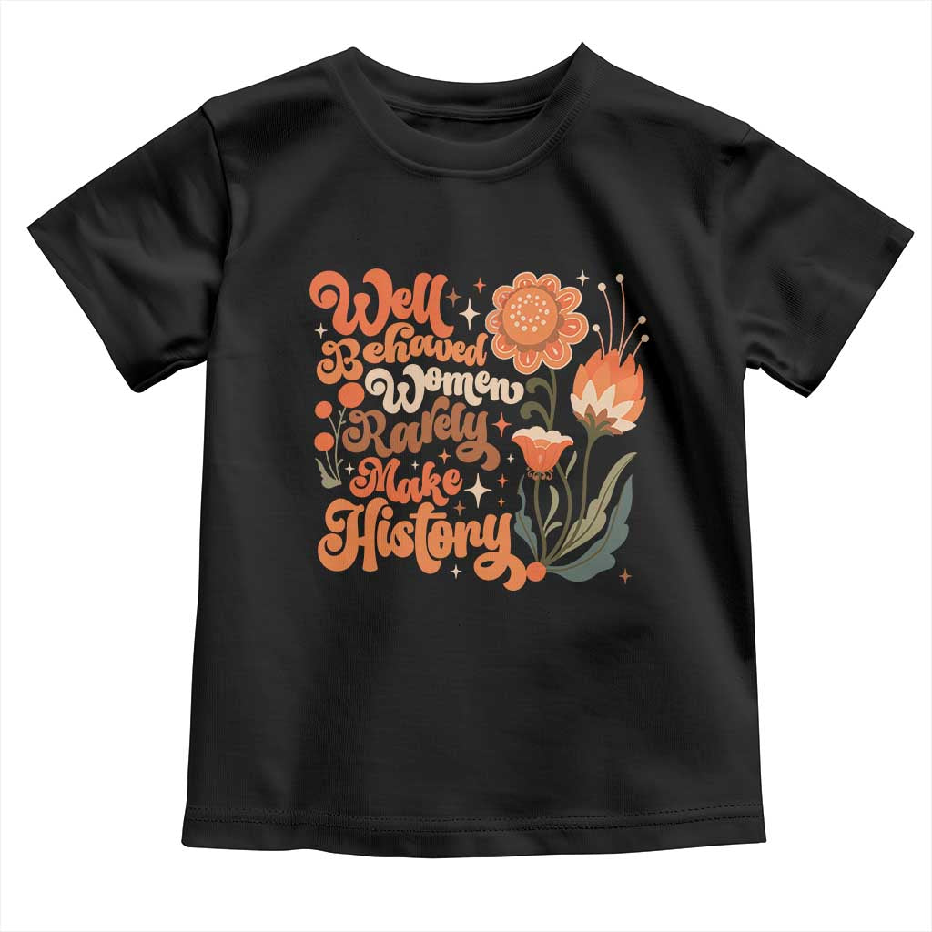 Well Behaved Women Rarely Make History Toddler T Shirt Vintage Boho Flower TS11 Black Print Your Wear