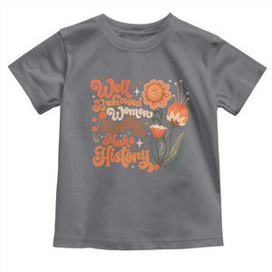 Well Behaved Women Rarely Make History Toddler T Shirt Vintage Boho Flower TS11 Charcoal Print Your Wear