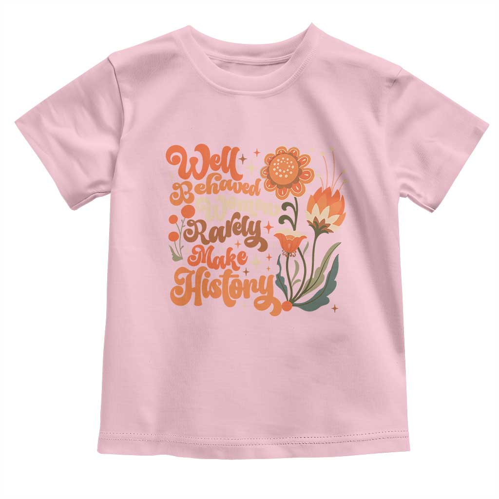 Well Behaved Women Rarely Make History Toddler T Shirt Vintage Boho Flower TS11 Light Pink Print Your Wear