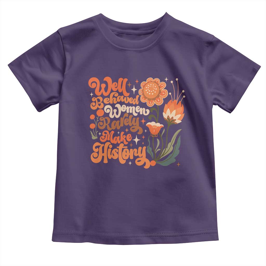 Well Behaved Women Rarely Make History Toddler T Shirt Vintage Boho Flower TS11 Purple Print Your Wear