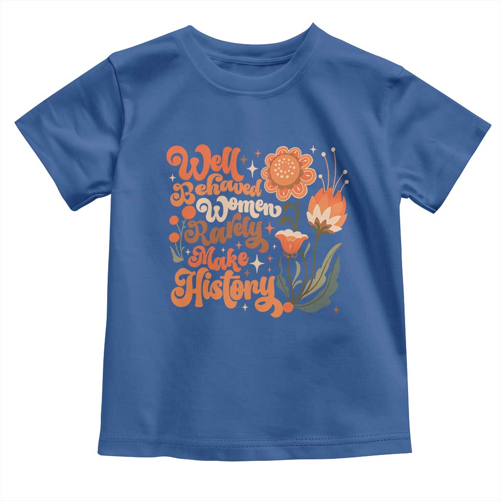 Well Behaved Women Rarely Make History Toddler T Shirt Vintage Boho Flower TS11 Royal Blue Print Your Wear