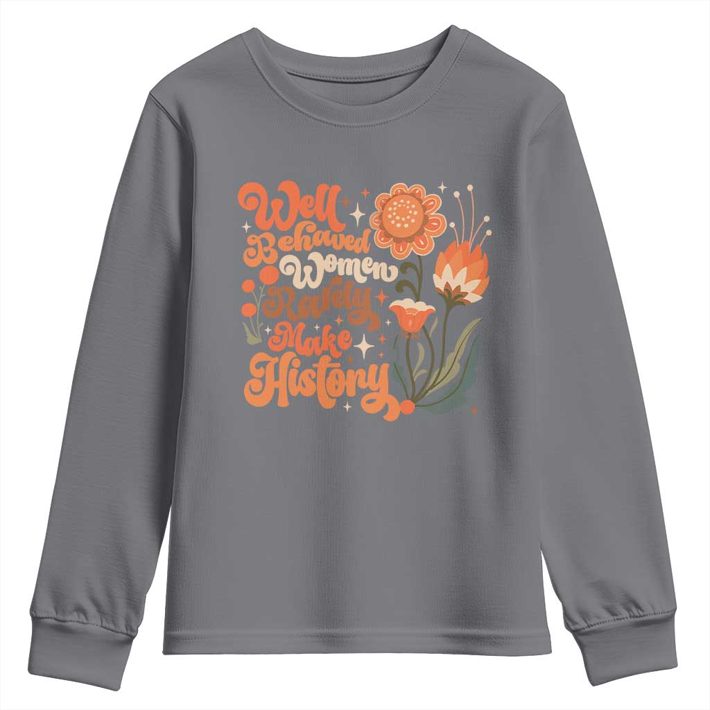 Well Behaved Women Rarely Make History Youth Sweatshirt Vintage Boho Flower TS11 Charcoal Print Your Wear