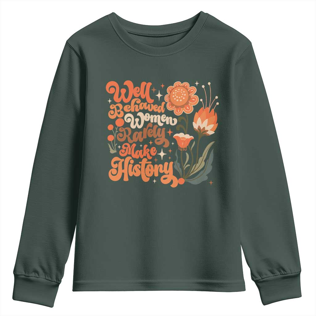 Well Behaved Women Rarely Make History Youth Sweatshirt Vintage Boho Flower TS11 Dark Forest Green Print Your Wear