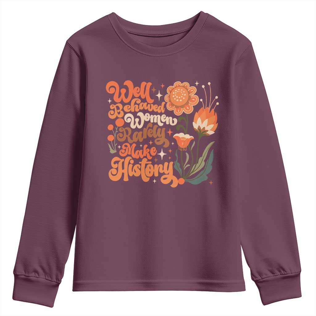Well Behaved Women Rarely Make History Youth Sweatshirt Vintage Boho Flower TS11 Maroon Print Your Wear
