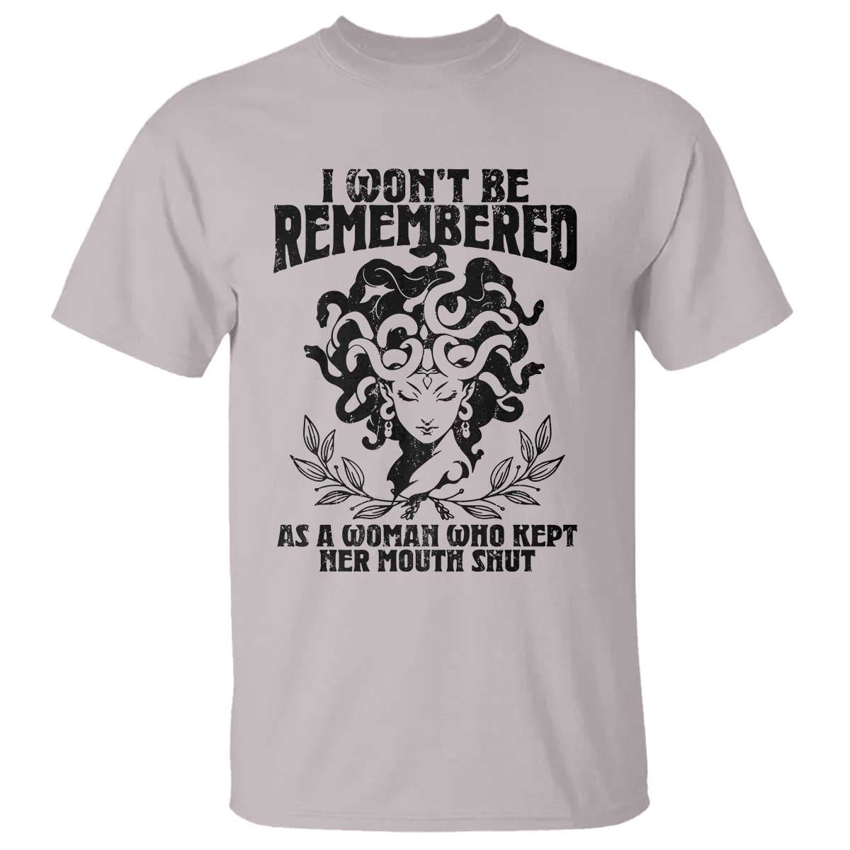 I Won't Be Remembered As A Woman Who Kept Her Mouth Shut T Shirt TS11 Ice Gray Print Your Wear