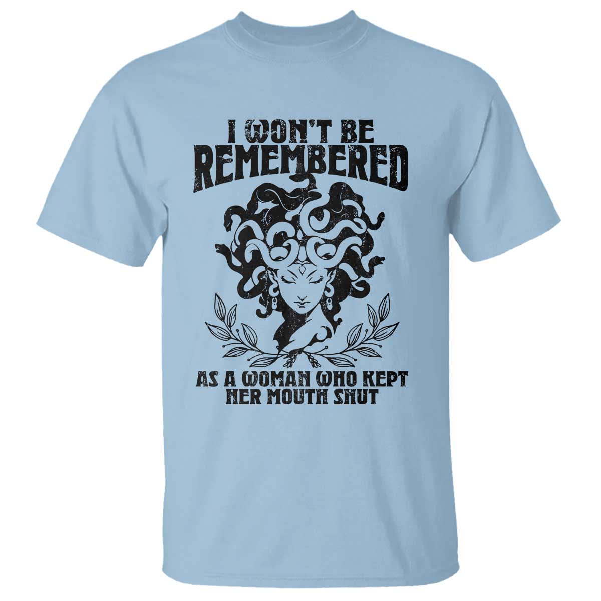 I Won't Be Remembered As A Woman Who Kept Her Mouth Shut T Shirt TS11 Light Blue Print Your Wear