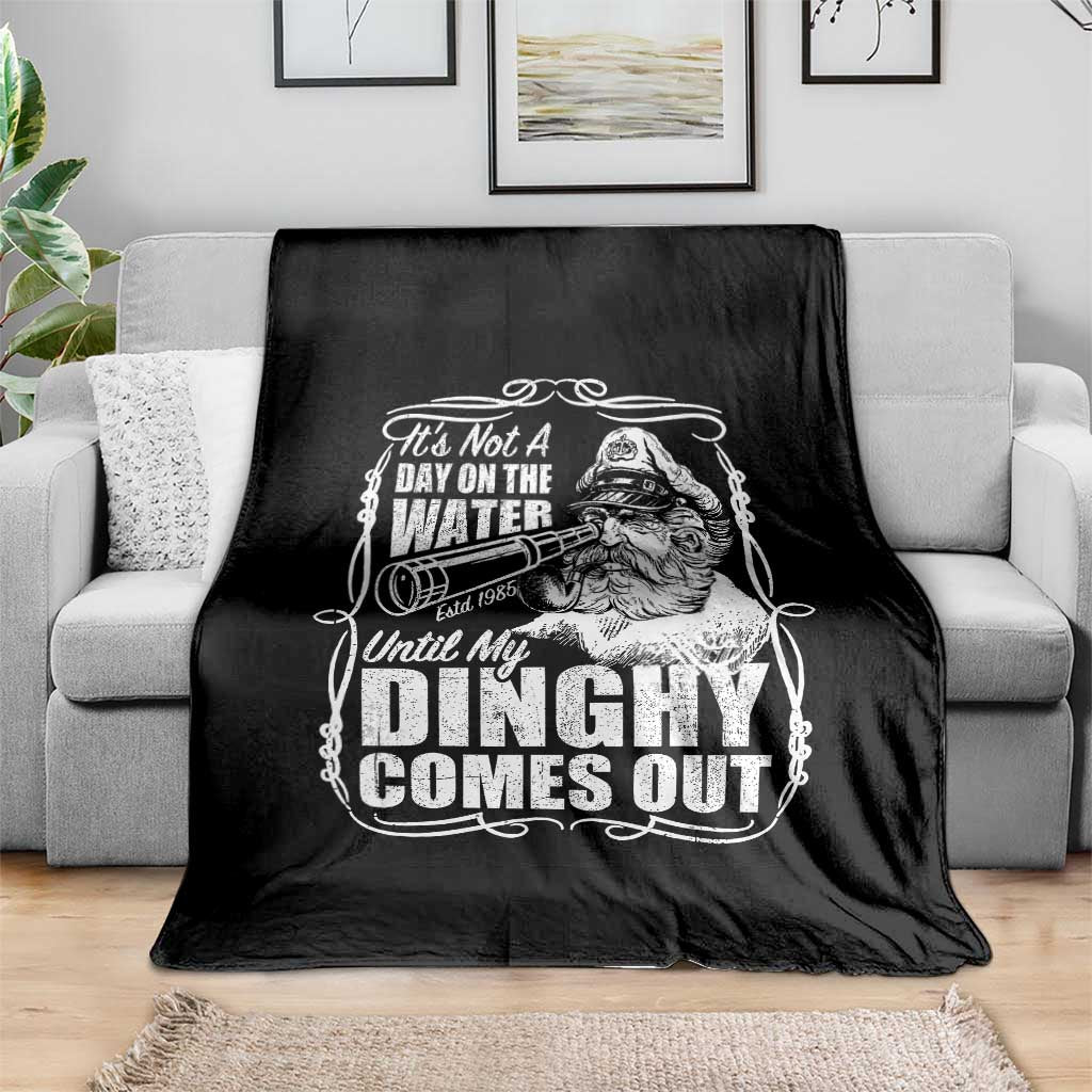 It Is Not A Day On The Water Until My Dinghy Comes Out Throw Blanket Funny Boat Captain TS11 Print Your Wear