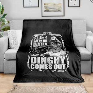 It Is Not A Day On The Water Until My Dinghy Comes Out Throw Blanket Funny Boat Captain TS11 Print Your Wear