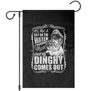 It Is Not A Day On The Water Until My Dinghy Comes Out Garden Flag Funny Boat Captain TS11 Black Print Your Wear