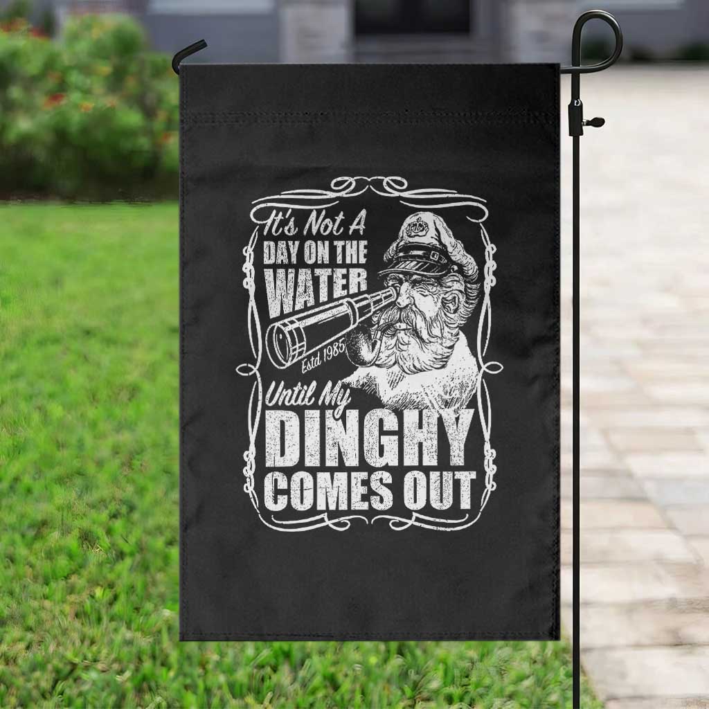 It Is Not A Day On The Water Until My Dinghy Comes Out Garden Flag Funny Boat Captain TS11 Print Your Wear