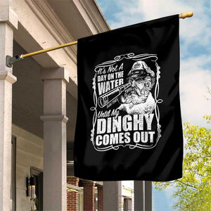 It Is Not A Day On The Water Until My Dinghy Comes Out Garden Flag Funny Boat Captain TS11 Print Your Wear
