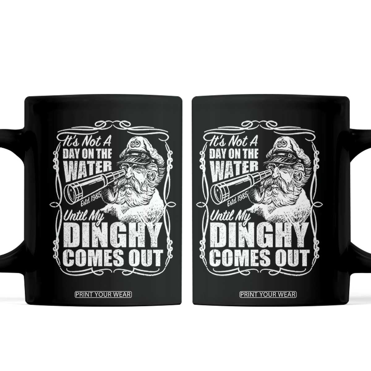 It Is Not A Day On The Water Until My Dinghy Comes Out Coffee Mug Funny Boat Captain TS11 Black Print Your Wear
