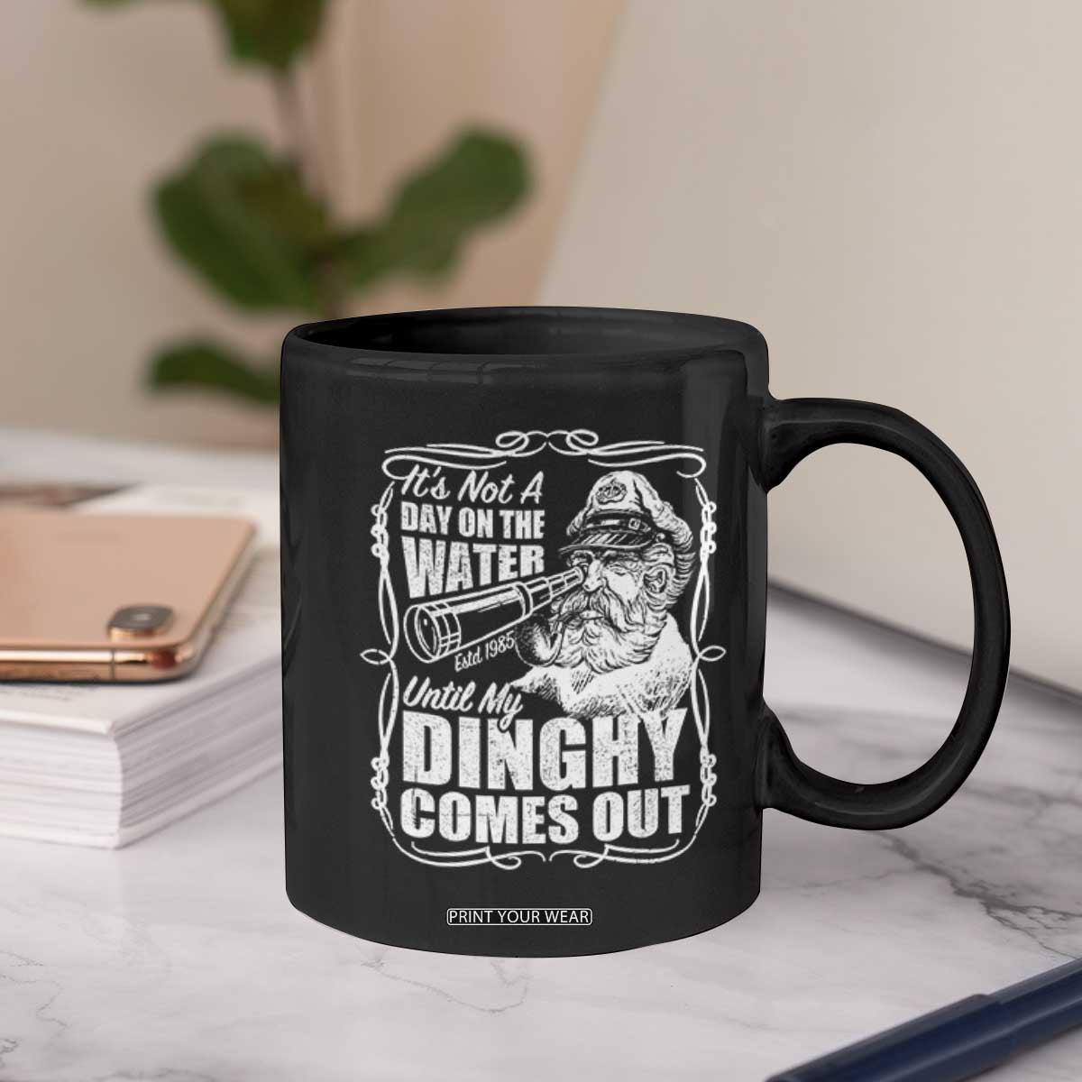 It Is Not A Day On The Water Until My Dinghy Comes Out Coffee Mug Funny Boat Captain TS11 Print Your Wear
